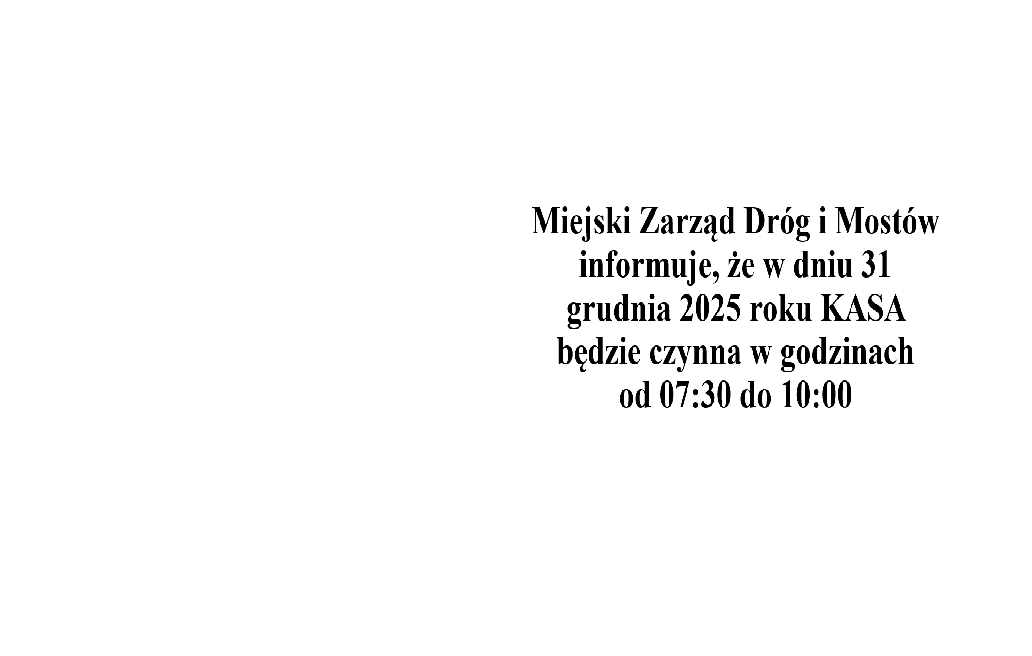 Miejski Zarząd Dróg i Mostów informuje o zmianie godzin otwarcia Kasy w dniu 31 grudnia 2025 roku